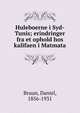 Huleboerne i Syd-Tunis; erindringer fra et ophold hos kalifaen i Matmata, Bruun, Daniel, 1856-1931 