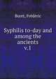 Syphilis to-day and among the ancients. v.1, Buret, Fr?d?ric 