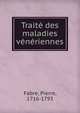 Traite des maladies veneriennes, Fabre, Pierre, 1716-1793 