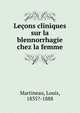 Lecons cliniques sur la blennorrhagie chez la femme, Martineau, Louis, 1835?-1888 