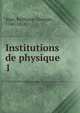 Institutions de physique. 1, Sage, Balthazar Georges, 1740-1824 