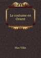 Le costume en Orient, Max Tilke 