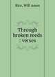 Through broken reeds : verses, Rice, Will Amos 
