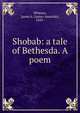 Shobab: a tale of Bethesda. A poem, Whitney, James A. (James Amaziah), 1839- 