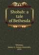 Shobab: a tale of Bethesda, Whitney, James A. (James Amaziah), 1839- 