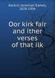 Oor kirk fair and ither verses of that ilk, Rankin, Jeremiah Eames, 1828-1904 