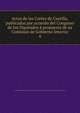 Actas de las Cortes de Castilla, publicadas por acuerdo del Congreso de los Diputados a propuesta de su Comision de Gobierno Interior, Castile (Kingdom). Cortes,Spain. Cortes. Congreso de los Diputados. Comisi?n de Gobierno Interior 