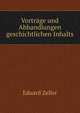 Vortrage und Abhandlungen geschichtlichen Inhalts, Eduard Zeller 