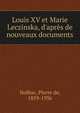 Louis XV et Marie Leczinska, d'apr?s de nouveaux documents, Nolhac, Pierre de, 1859-1936 