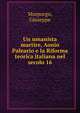 Un umanista martire, Aonio Paleario e la Riforma teorica italiana nel secolo 16, Morpurgo, Giuseppe 