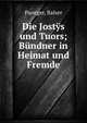 Die Jost?s und Tuors; B?ndner in Heimat und Fremde, Puorger, Balser 