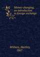 Money-changing, an introduction to foreign exchange, Withers, Hartley 