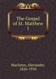 The Gospel of St. Matthew. 1, Alexander Maclaren 