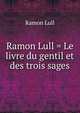 Ramon Lull = Le livre du gentil et des trois sages, Ramon Lull 