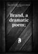 Brand, a dramatic poem;, Henrik Ibsen 