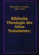 Biblische Theologie des Alten Testaments;, Kautzsch, E. (Emil), 1841-1910 