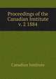 Proceedings of the Canadian Institute. v. 2 1884, Canadian Institute 