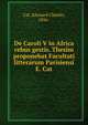 De Caroli V in Africa rebus gestis. Thesim proponebat Facultati litterarum Parisiensi E. Cat, Cat, Edouard Charles, 1856- 