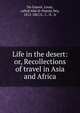 Life in the desert: or, Recollections of travel in Asia and Africa, Du Couret, Louis, called Abd al-Hamid, bey, 1812-1867,S., C. D., tr 