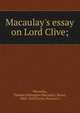 Macaulay's essay on Lord Clive;, Thomas Babington Macaulay 