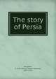 The story of Persia, Benjamin, S. G. W. (Samuel Greene Wheeler), 1837-1914 