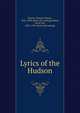 Lyrics of the Hudson, Powers, Horatio Nelson, 1826-1890. [from old catalog],Adams, Oscar Fay, 1855-1919. [from old catalog] 
