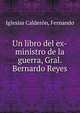 Un libro del ex-ministro de la guerra, Gral. Bernardo Reyes, Iglesias Calder?n, Fernando 