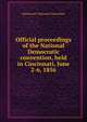 Official proceedings of the National Democratic convention, held in Cincinnati, June 2-6, 1856, Democratic National Convention 