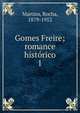 Gomes Freire; romance histrico. 1, Martins, Rocha, 1879-1952 