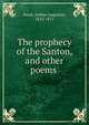 The prophecy of the Santon, and other poems, Swan, Joshua Augustus, 1823-1871 