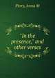 "In the presence," and other verses., Anna M. Perry 