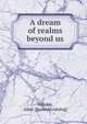 A dream of realms beyond us, Welcker, Adair. [from old catalog] 