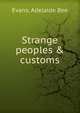 Strange peoples & customs, Evans, Adelaide Bee 