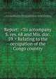 Report: <To accompany S. res. 68 and Mis. doc. 59.> Relating to the occupation of the Congo country, United States. Congress. Senate. Committee on Foreign Relations,United States. 48th Congress, 1st session, 1883-1884. Senate. [from old catalog],Morgan, John Tyler, 1824-1907. [from old catalog] 