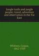 Jungle trails and jungle people; travel, adventure and observation in the Far East, Whitney, Caspar, 1862-1929 