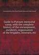 Guide to Putnam memorial camp, with the complete history of the encampment, incidents, organization of the brigades, itinerary, etc., Commissioners of the Israel Putnam Memorial Camp Ground 