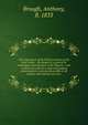 The importance of the British colonies in the West Indies : the danger of a general & immediate emancipation of the Negroes : and a sketch of a plan for a safe and gradual emancipation, on terms favourable to all parties, and without any loan, Brough, Anthony, fl. 1833 