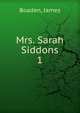 Mrs. Sarah Siddons. 1, Boaden, James 