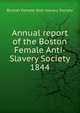 Annual report of the Boston Female Anti-Slavery Society. 1844, Boston Female Anti-slavery Society 