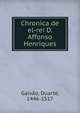Chronica de el-rei D. Affonso Henriques, Galv?o, Duarte, 1446-1517 