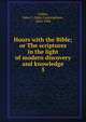 Hours with the Bible; or The scriptures in the light of modern discovery and knowledge. 5, Geikie, John C. (John Cunningham), 1824-1906 