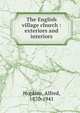 The English village church : exteriors and interiors, Hopkins, Alfred, 1870-1941 