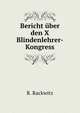 Bericht uber den X Blindenlehrer-Kongress, R. Rackwitz 