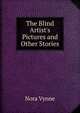The Blind Artist's Pictures and Other Stories, Nora Vynne 