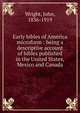 Early bibles of America microform : being a descriptive account of bibles published in the United States, Mexico and Canada, Wright, John, 1836-1919 