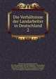 Die Verhltnisse der Landarbeiter in Deutschland. 2, Verein f?r Sozialpolitik,Auhagen, Otto. Die l?ndlichen Arbeiterverh?ltnisse ..,Frankenstein, Kuno. Hohenzollern. Reg. Bez. Wiesbaden ..,Grossmann, Friedrich. Die l?ndlichen Arbeiterverh?ltnisse,Kaerger, Karl. Die l?ndlichen Arbeiterverh?ltnisse in .. 