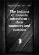 The Indians of Canada microform : their manners and customs, MacLean, John, 1851-1928 