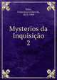 Mysterios da Inquisio. 2, Silva, Francisco Gomes da, 1853-1909 