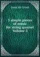 5 simple pieces of music for string quartet Volume 3, Joost de Groot 