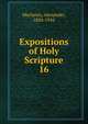 Expositions of Holy Scripture. 16, Alexander Maclaren 